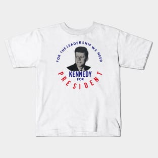1960 The Leadership We Need, John F. Kennedy Kids T-Shirt